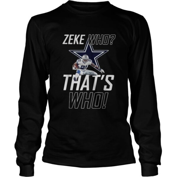 Fly Zeke who that’s who Dallas Cowboy shirt