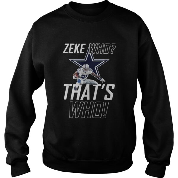 Fly Zeke who that’s who Dallas Cowboy shirt