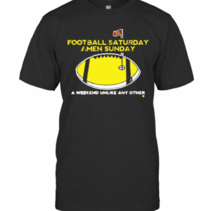 Football Saturday Amen Sunday A Weekend Unlike Any Other T-Shirt
