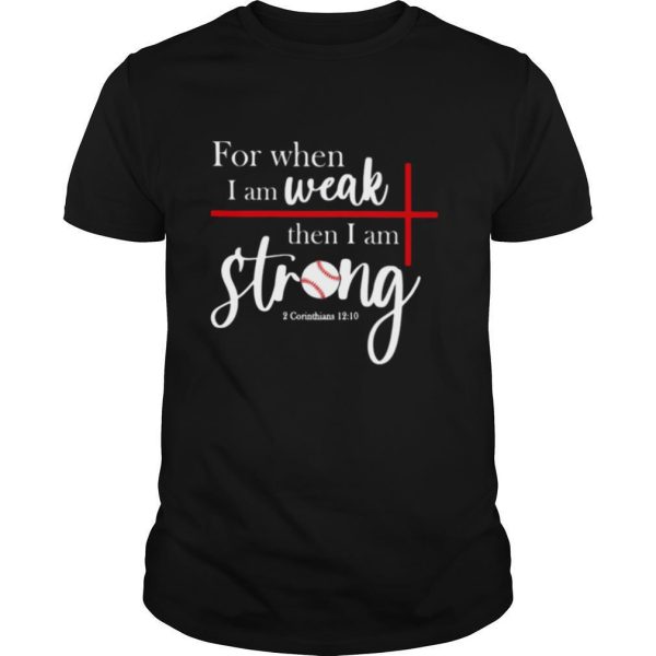 For When I Am Weak Then I Am Strong Baseball shirt