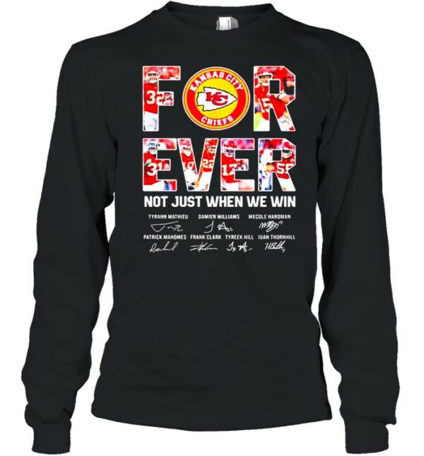 Forever Not Just When We Win Kansas City Chiefs Signatures shirt