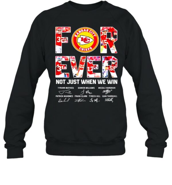 Forever Not Just When We Win Kansas City Chiefs Signatures shirt