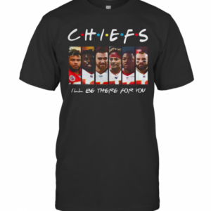 Friends Chiefs I’Ll Be There For You T-Shirt