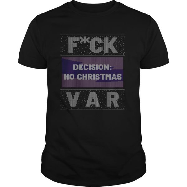 Fuck Decision No Christmas Var Ugly Christmas shirt