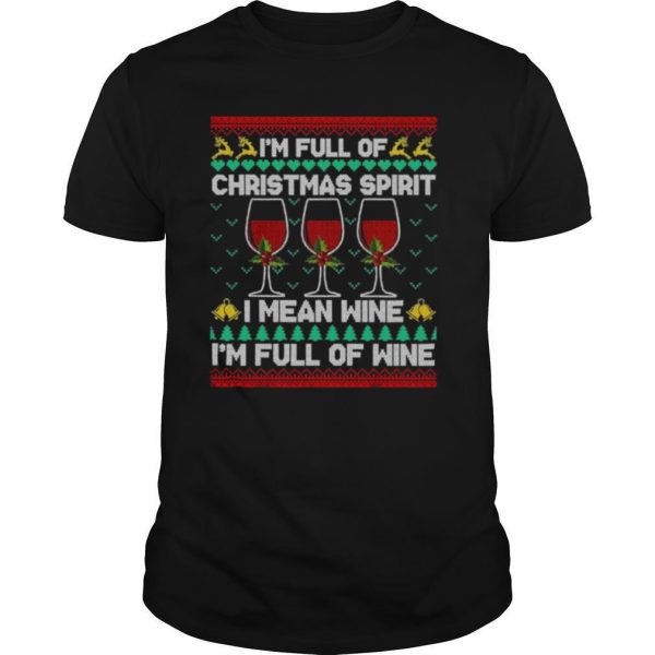 Full Of Christmas Spirit I Mean Wine Gift Ugly Xmas shirt