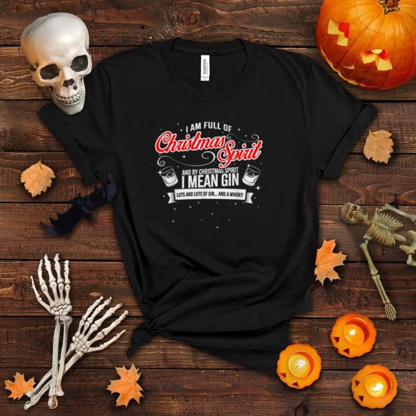 Funny Full of Christmas Spirit, Gin Party Drinking T Shirt