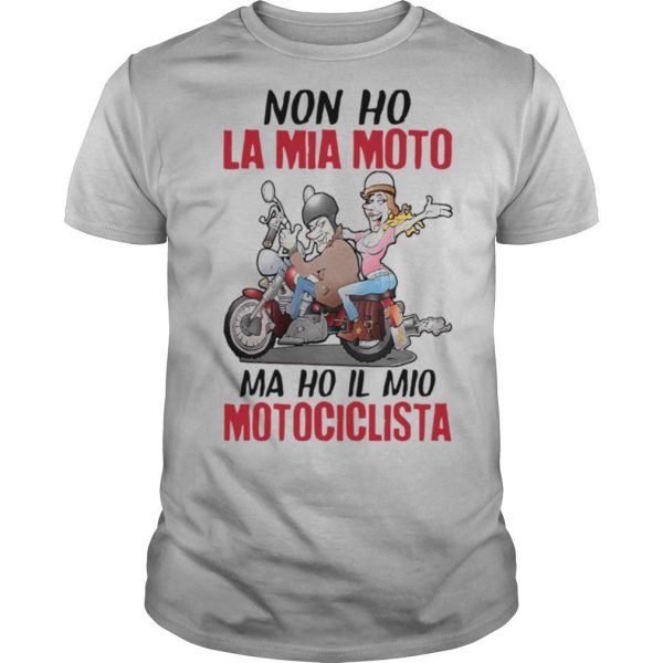 Funny Non Ho La Mia Moto Ma Ho Il Mio Motociclista Shirt