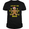 Gingerbread Lets Get This Bread Christmas shirt