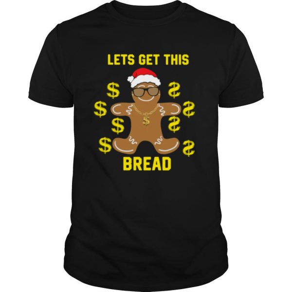 Gingerbread Lets Get This Bread Christmas shirt