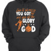 Give It All You Got And Give All The Glory To God shirt