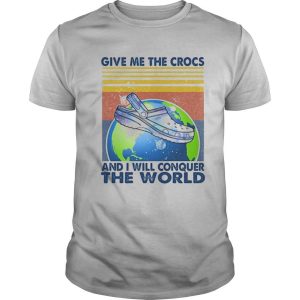 Give me the crocs and i will conquer the world vintage retro shirt