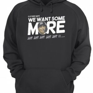 Gleyber Torres We Want Some More Shirt