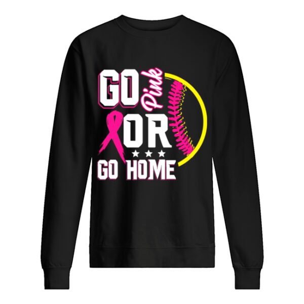 Go pink or go home breast cancer softball shirt