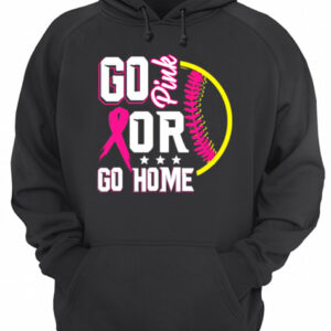 Go pink or go home breast cancer softball shirt
