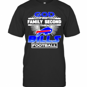 God First Family Second Buffalo Bills Football T-Shirt