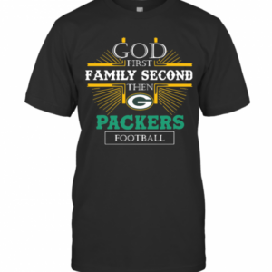 God First Family Second The Packers Football T-Shirt