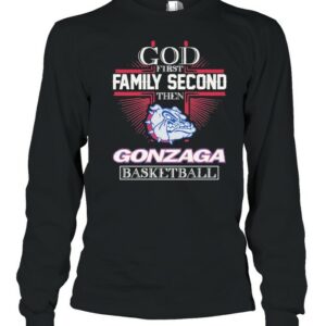 God First Family Second Then Gonzaga Basketball shirt God First Family Second Then Gonzaga Basketball shirt