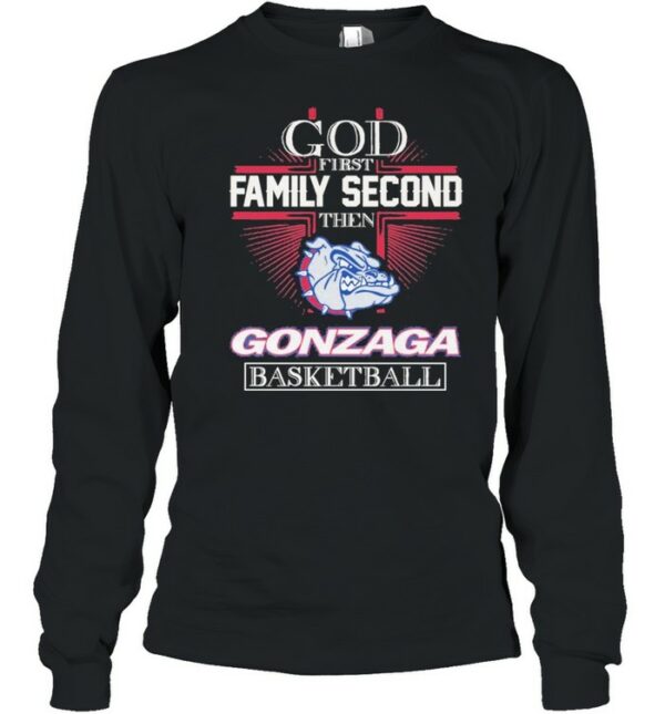 God First Family Second Then Gonzaga Basketball shirt