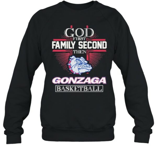 God First Family Second Then Gonzaga Basketball shirt