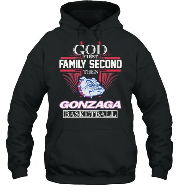 God First Family Second Then Gonzaga Basketball shirt