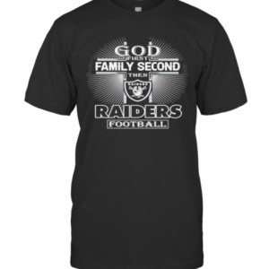 God First Family Second Then Las Vegas Raiders Football T-Shirt