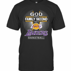 God First Family Second Then Los Angeles Lakers Basketball T-Shirt
