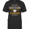 God First Family Second Then Steelers Football T-Shirt