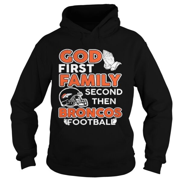 God first Family second then Broncos Football shirt