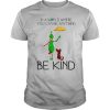 Grinch And Dog In A World Where You Can Be Anything Be Kind Christmas shirt