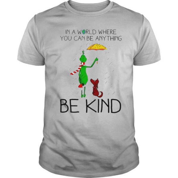 Grinch And Dog In A World Where You Can Be Anything Be Kind Christmas shirt