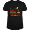 Grinch Stole Christmas Sorry Grinches Christmas Isn’t Canceled Christmas shirt