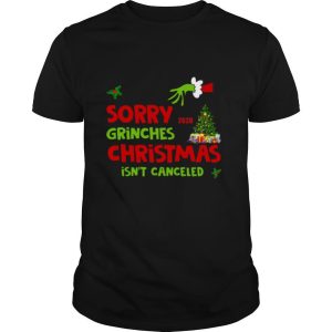 Grinch Stole Christmas Sorry Grinches Christmas Isn’t Canceled Christmas shirt