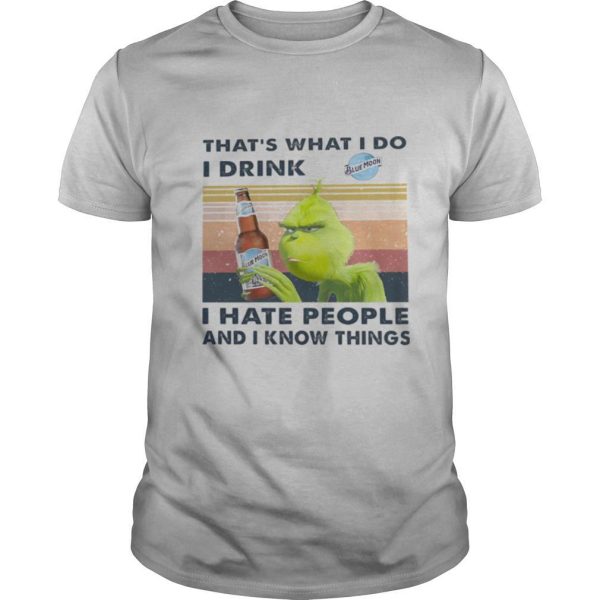 Grinch That’s What I Do I Drink Blue Moon I Hate People And I Know Things Vintage shirt