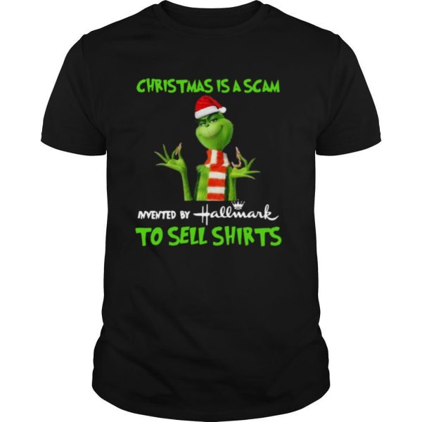 Grinch christmas is scam invented by hallmark to sell shirt