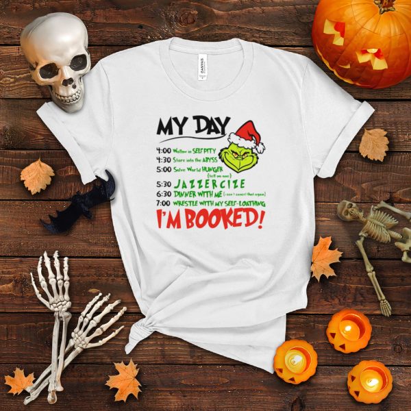 Grinch my day I’m booked Christmas shirt