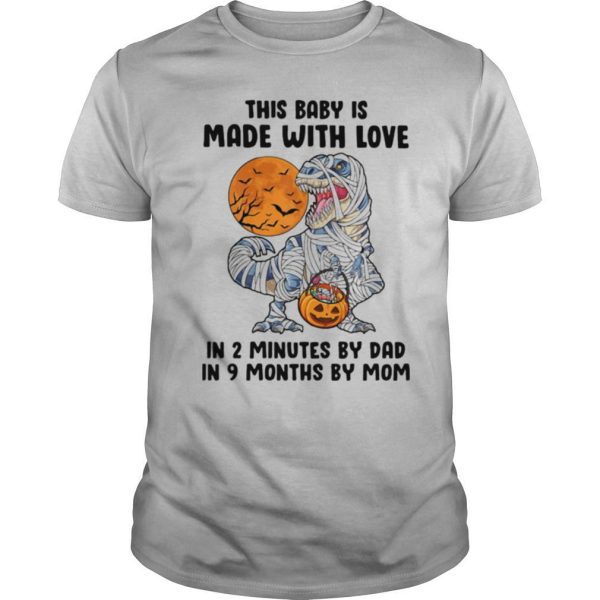 Halloween dinosaur this baby is made with love in 2 minutes by dad in 9 months by mom moon shirt