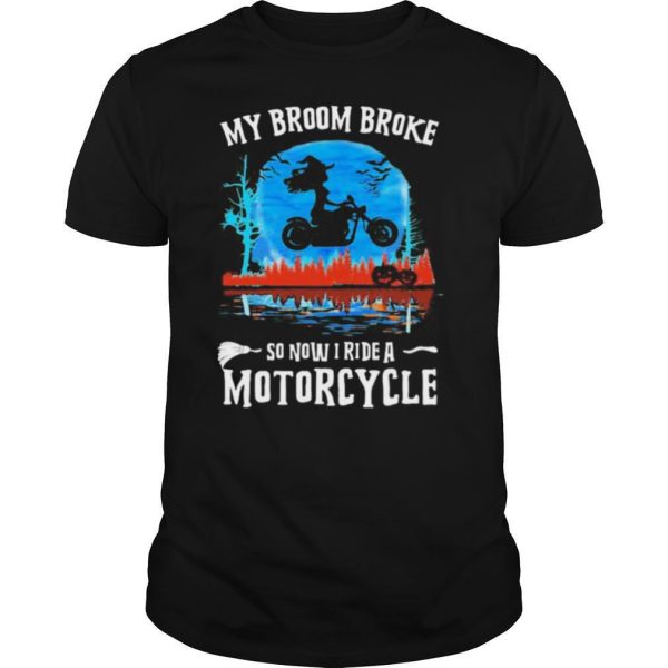 Halloween my broom broke so now i ride a motorcycle shirt