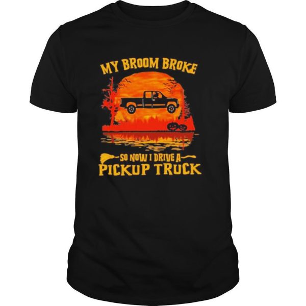 Halloween my broom broke so now i ride a pickup truck sunset shirt