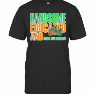 Handsome Black Educated And Florida A T-Shirt
