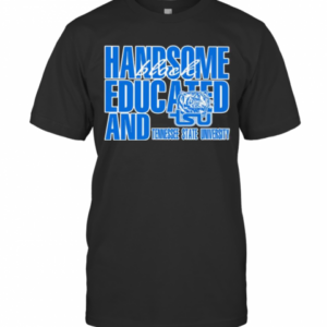 Handsome Black Educated And Tennessee State University T-Shirt