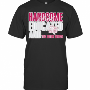Handsome Black Educated And Texas Southern University T-Shirt