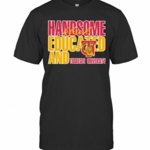 Handsome Black Educated And Tuskegee University T-Shirt