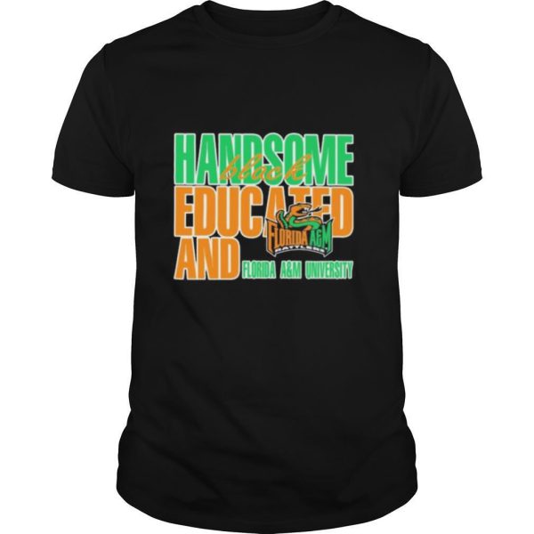 Handsome black educated and florida a&m university shirt