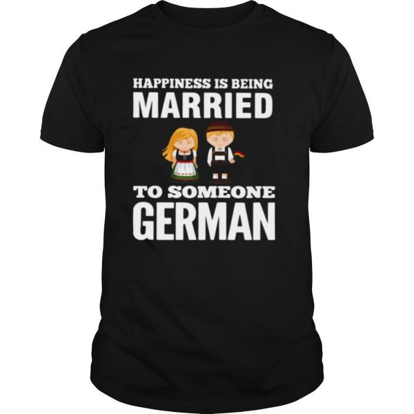 Happiness Is Being Married To Someone German shirt