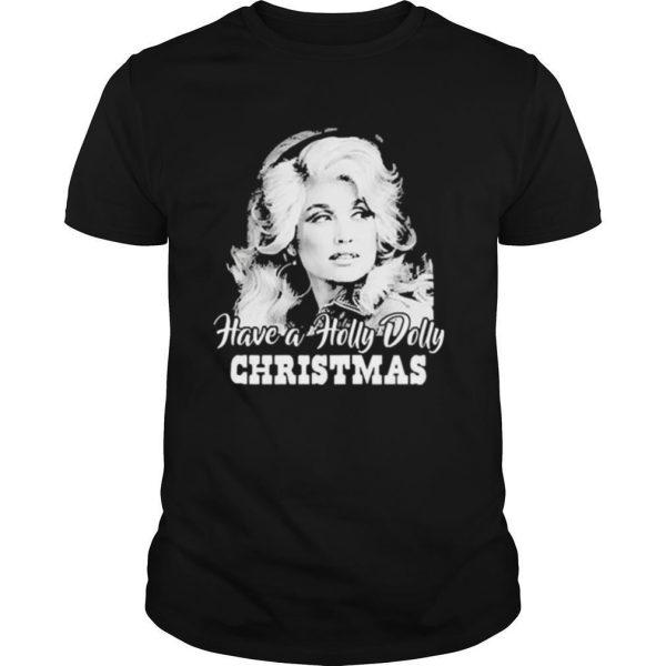 Have A Holly Dolly Christmas Xmas shirt