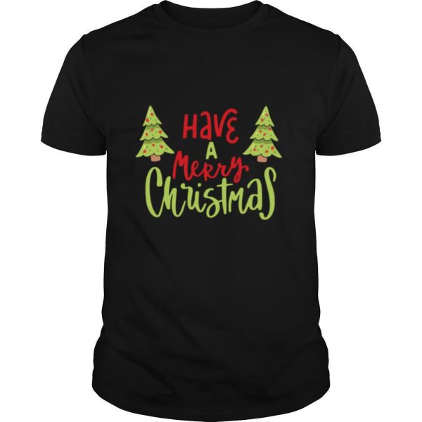 Have A Merry Christmas Christmas shirt