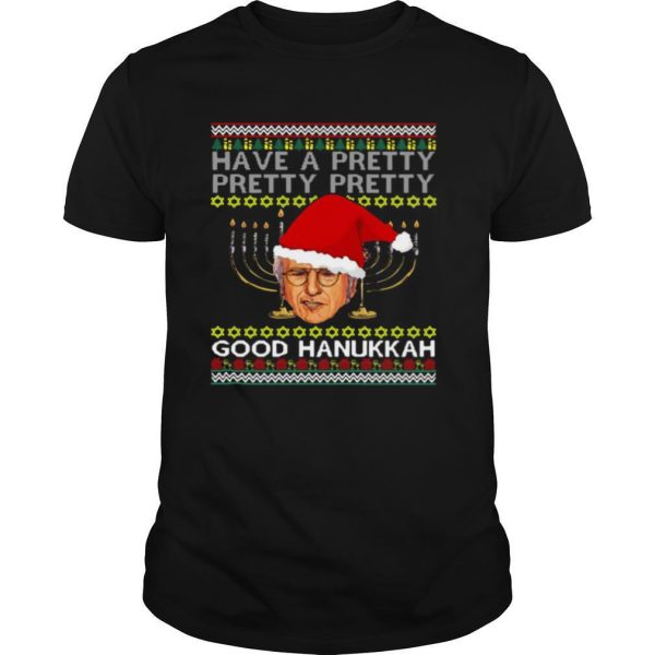 Have A Pretty Pretty Pretty Good Hanukkah Ugly Christmas shirt