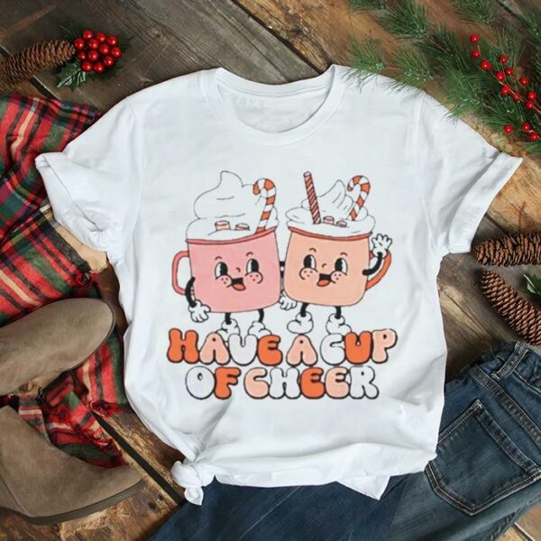 Have a cup of cheer christmas coffee t shirt