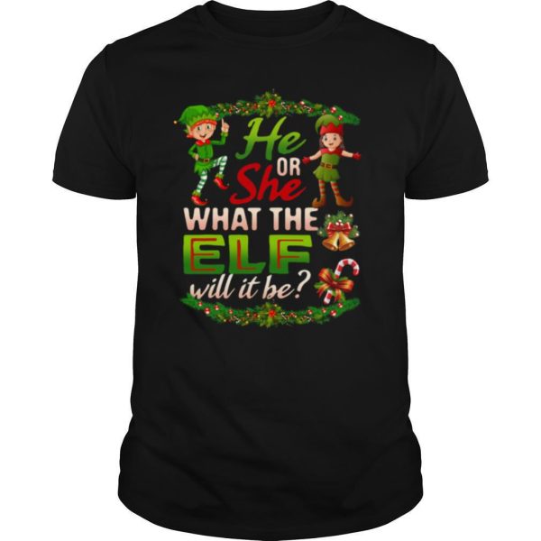 He Or She What The Elf Will It Be Christmas shirt