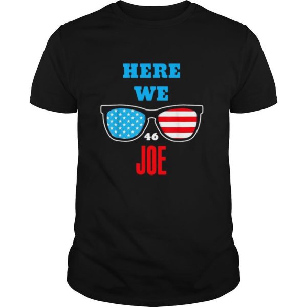 Here We Joe quote for Joe Biden Inauguration 2021 shirt